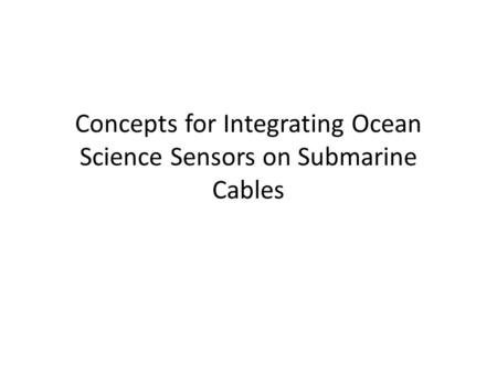 Concepts for Integrating Ocean Science Sensors on Submarine Cables.