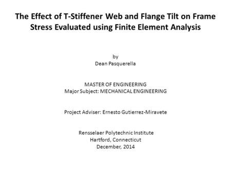The Effect of T-Stiffener Web and Flange Tilt on Frame Stress Evaluated using Finite Element Analysis by Dean Pasquerella MASTER OF ENGINEERING Major Subject: