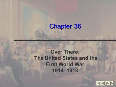Chapter 36 Over There: The United States and the First World War 1914–1918.