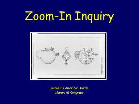 Zoom-In Inquiry Bushnell's American Turtle Library of Congress.