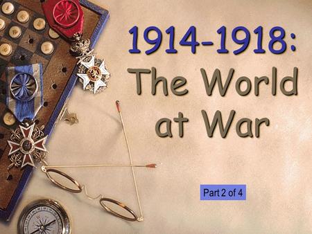 1914-1918: The World at War 1914-1918: The World at War Part 2 of 4.