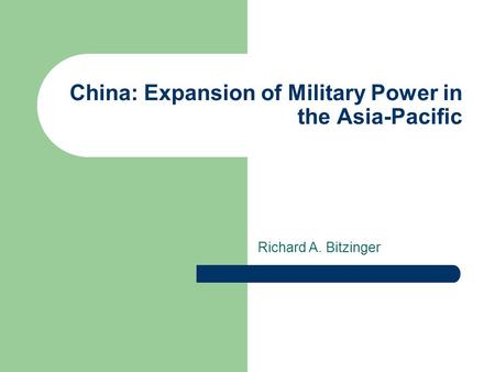 China: Expansion of Military Power in the Asia-Pacific Richard A. Bitzinger.