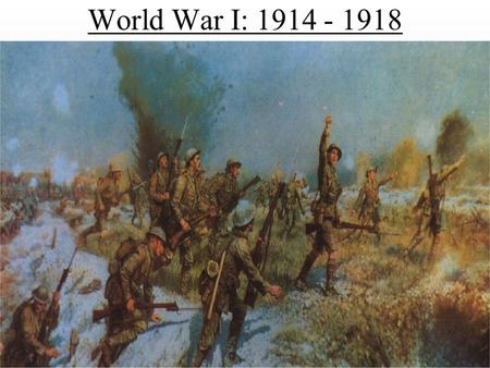 World War I: 1914 - 1918. World War I 1. Great War: Original name for WW I. (Three months before World War II began in Europe, Time magazine first used.