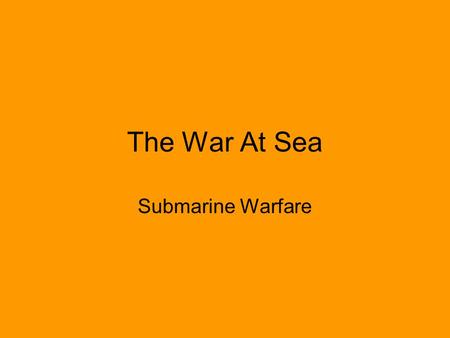 The War At Sea Submarine Warfare. Why was Britain vulnerable? Obviously Britain is an island and as such it relies on the outside world to get it’s supplies.