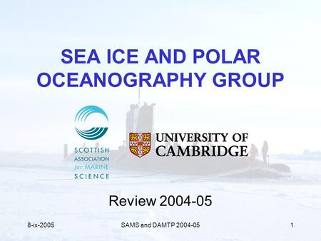 8-ix-2005SAMS and DAMTP 2004-051 SEA ICE AND POLAR OCEANOGRAPHY GROUP Review 2004-05.