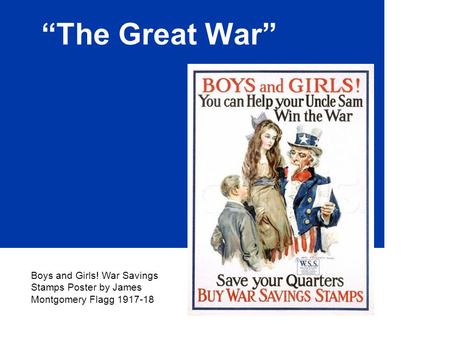“The Great War” Boys and Girls! War Savings Stamps Poster by James Montgomery Flagg 1917-18.