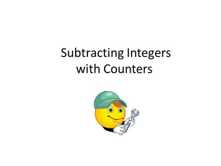 Subtracting Integers with Counters. How to subtract integers with counters 1.Rewrite the problem – Keep the first number the same – Change the problem.