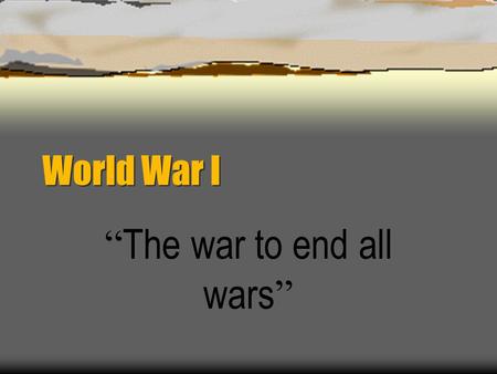 World War I “ The war to end all wars ” World War I Causes M. A. I. N.  Militarism  Alliances  Imperialism  Nationalism America in the 20th Century: