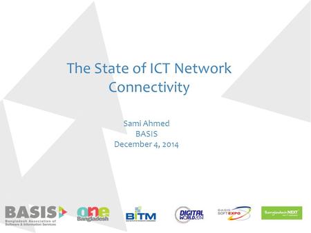 The State of ICT Network Connectivity Sami Ahmed BASIS December 4, 2014.