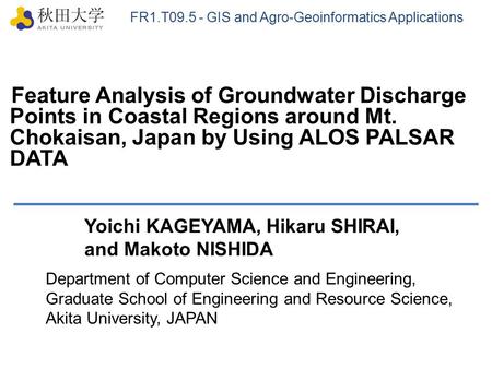 Feature Analysis of Groundwater Discharge Points in Coastal Regions around Mt. Chokaisan, Japan by Using ALOS PALSAR DATA FR1.T09.5 - GIS and Agro-Geoinformatics.