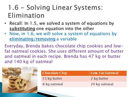 Recall: In 1.5, we solved a system of equations by substituting one equation into the other Now, in 1.6, we will solve a system of equations by eliminating/removing.