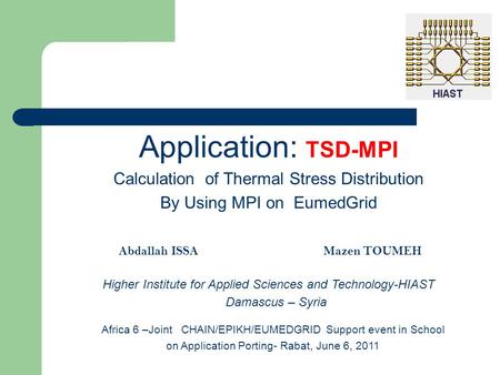 Application: TSD-MPI Calculation of Thermal Stress Distribution By Using MPI on EumedGrid Abdallah ISSA Mazen TOUMEH Higher Institute for Applied Sciences.