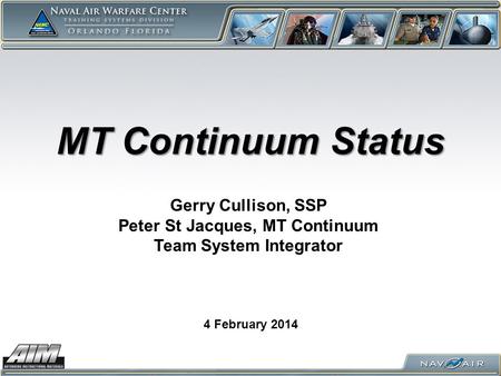 MT Continuum Status 4 February 2014 Gerry Cullison, SSP Peter St Jacques, MT Continuum Team System Integrator.