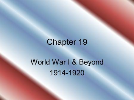 Chapter 19 World War I & Beyond 1914-1920.