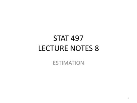STAT 497 LECTURE NOTES 8 ESTIMATION.