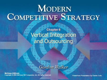 PowerPoint Presentation by Charlie Cook Gordon Walker McGraw-Hill/Irwin Copyright © 2004 McGraw Hill Companies, Inc. All rights reserved. Chapter 6 Vertical.