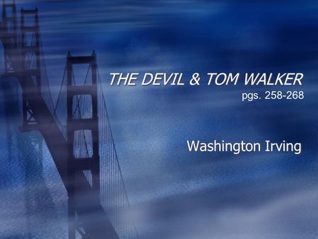 THE DEVIL & TOM WALKER pgs. 258-268 Washington Irving.