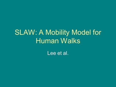 SLAW: A Mobility Model for Human Walks Lee et al..