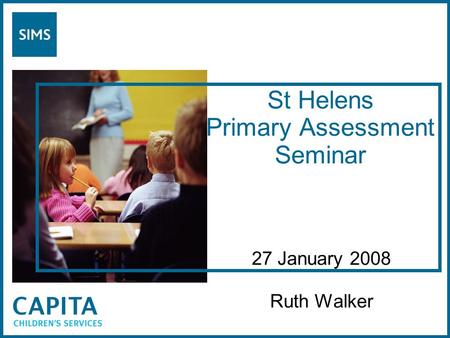St Helens Primary Assessment Seminar 27 January 2008 Ruth Walker.