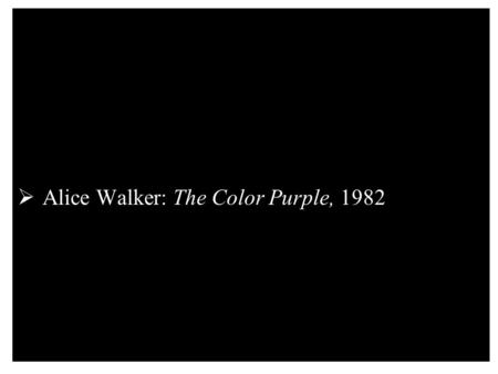 Alice Walker: The Color Purple, 1982