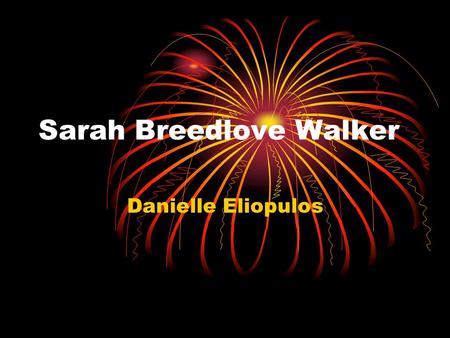 Sarah Breedlove Walker Danielle Eliopulos. Sarah Walker Biography She was born in Delta, Louisiana. She was the first member in her family to be born.