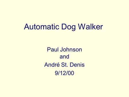 Automatic Dog Walker Paul Johnson and André St. Denis 9/12/00.