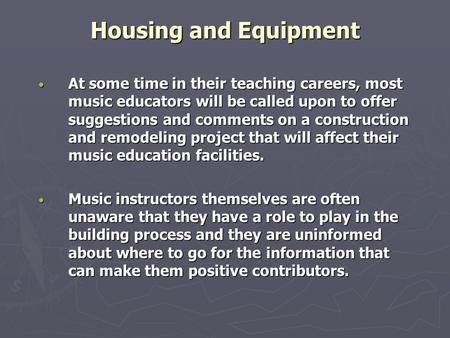 Housing and Equipment At some time in their teaching careers, most music educators will be called upon to offer suggestions and comments on a construction.