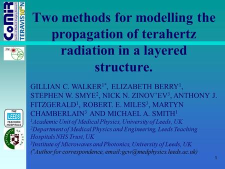 1 Two methods for modelling the propagation of terahertz radiation in a layered structure. GILLIAN C. WALKER 1*, ELIZABETH BERRY 1, STEPHEN W. SMYE 2,