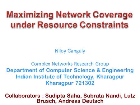 Niloy Ganguly Complex Networks Research Group Department of Computer Science & Engineering Indian Institute of Technology, Kharagpur Kharagpur 721302 Collaborators.