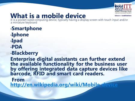 What is a mobile device Smartphone Iphone Ipad PDA Blackberry Enterprise digital assistants can further extend the available functionality for the business.