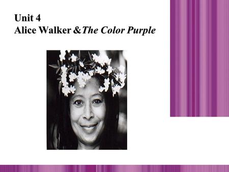 Unit 4 Alice Walker &The Color Purple Major Contents Alice WalerThe Color PurpleBrief Analysis.
