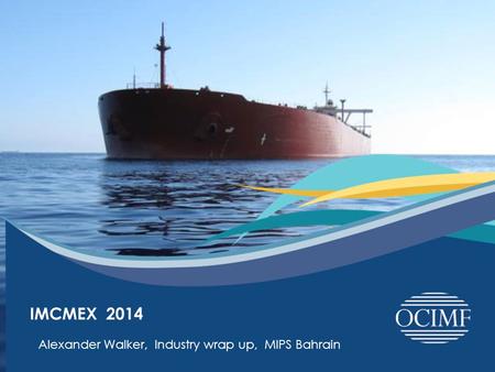 26 th April 2014 IMCMEX 2014 Alexander Walker, Industry wrap up, MIPS Bahrain.