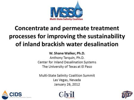 Concentrate and permeate treatment processes for improving the sustainability of inland brackish water desalination W. Shane Walker, Ph.D. Anthony Tarquin,