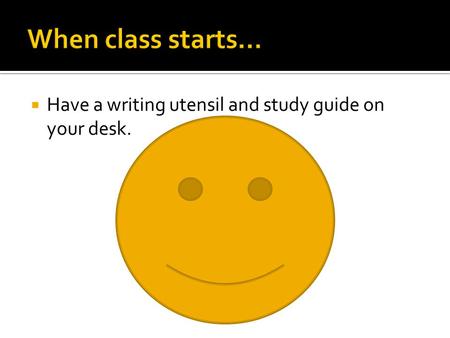  Have a writing utensil and study guide on your desk.