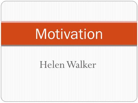 Motivation Helen Walker.