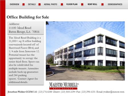 Jonathan Walker CCIM Cell: (225)276-6380 Direct: (225) 810-3294 Fax: (225)298-1251   FLOOR PLANRENT ROLL Office Building for Sale.