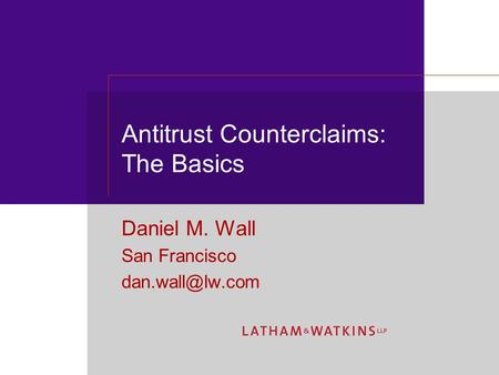 Antitrust Counterclaims: The Basics Daniel M. Wall San Francisco