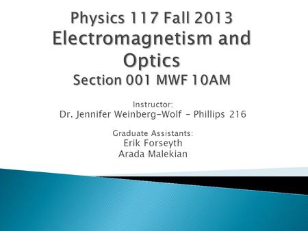 Physics 117 Fall 2013 Electromagnetism and Optics Section 001 MWF 10AM