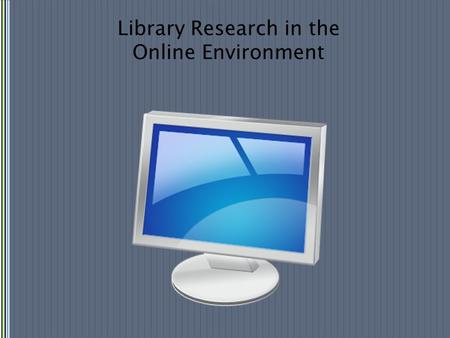 Library Research in the Online Environment. FINDING FULL-TEXT.