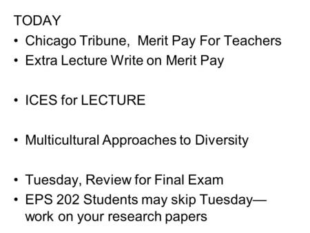 TODAY Chicago Tribune, Merit Pay For Teachers Extra Lecture Write on Merit Pay ICES for LECTURE Multicultural Approaches to Diversity Tuesday, Review for.