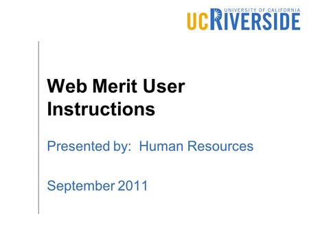 Web Merit User Instructions Presented by: Human Resources September 2011.