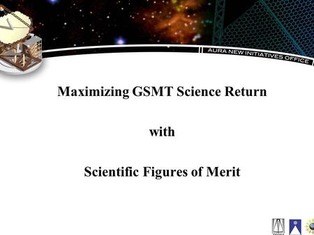 Maximizing GSMT Science Return with Scientific Figures of Merit.
