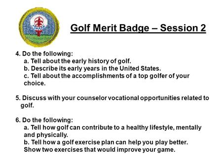 4. Do the following: a. Tell about the early history of golf. b. Describe its early years in the United States. c. Tell about the accomplishments of a.