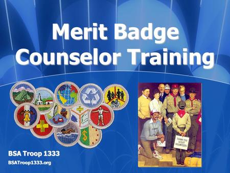 Merit Badge Counselor Training BSA Troop 1333 BSATroop1333.org.