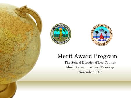 Merit Award Program The School District of Lee County Merit Award Program Training November 2007.