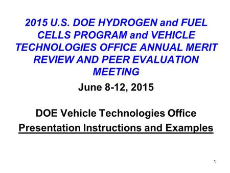 1 2015 U.S. DOE HYDROGEN and FUEL CELLS PROGRAM and VEHICLE TECHNOLOGIES OFFICE ANNUAL MERIT REVIEW AND PEER EVALUATION MEETING June 8-12, 2015 DOE Vehicle.