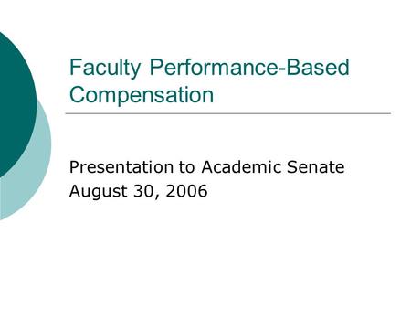 Faculty Performance-Based Compensation Presentation to Academic Senate August 30, 2006.