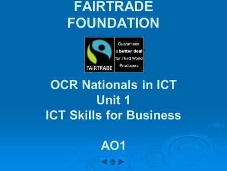 FAIRTRADE FOUNDATION OCR Nationals in ICT Unit 1 ICT Skills for Business AO1.