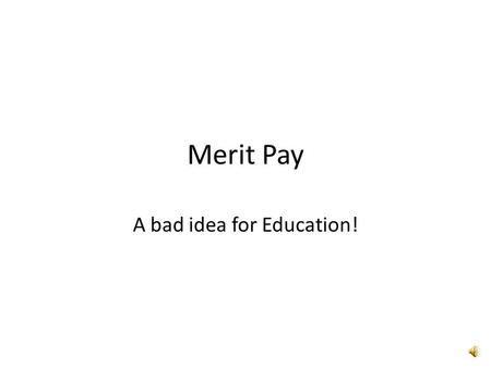 Merit Pay A bad idea for Education! 13. Merit ( In 2001 the West Virginia State University Board of Governors adopted a salary policy, effective 10/01/01,