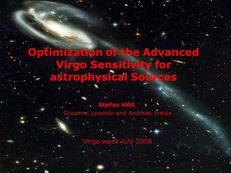 Stefan Hild, Giovanni Losurdo and Andreas Freise Virgo week July 2008 Optimization of the Advanced Virgo Sensitivity for astrophysical Sources.